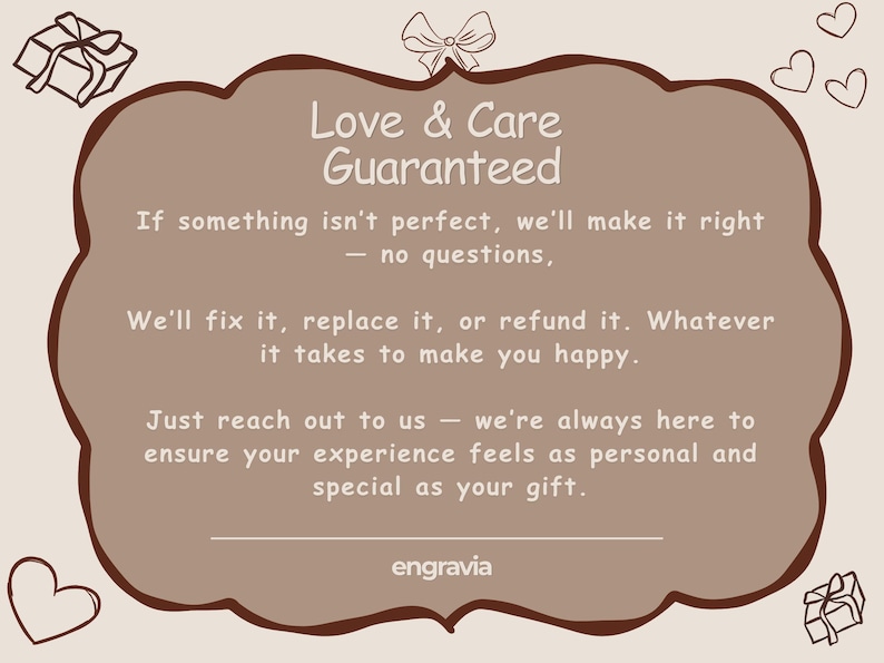 May include: A brown, scalloped-edge informational card featuring the text Love & Care Guaranteed, followed by customer service policies and the brand name engravia at the bottom. The card is decorated with small line-art gift boxes and hearts.