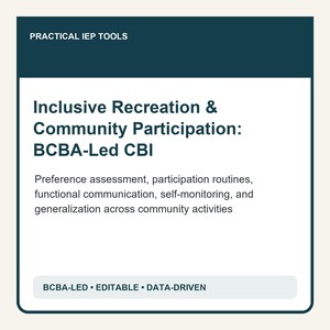 May include: A rectangular document titled Practical IEP Tools featuring the text Inclusive Recreation & Community Participation: BCBA-Led CBI. It lists preference assessment, participation routines, functional communication, self-monitoring, and generalization across community activities, with a bottom tag stating BCBA-LED • EDITABLE • DATA-DRIVEN.