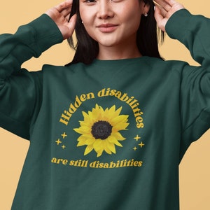 Hidden Disabilities Are Still Disabilities Crewneck Sweatshirt | Invisible Disability Sunflower | Autism Tourettes PTSD Chronic Illness