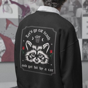 Let&#39;s Eat Trash & Get Hit By a Car Raccoon Crewneck Sweatshirt | Funny Meme Gift | Alt Fashion E Girl / E Boy Gothic Aesthetic Trash Panda