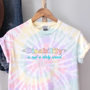 Disability is Not a Dirty Word | Pastel Rainbow Tie Dye Shirt | Disabled T-Shirt | Autism ADHD Dyslexia Dyspraxia Tee | Actually Autistic