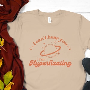 I Can’t Hear You, I’m Hyperfixating Shirt | 70s Retro Aesthetic | ADHD Autism Hyperfocus Anxiety | Neurodiversity Shirt | Neurodivergent