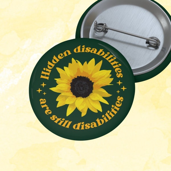 Hidden Disabilities Are Still Disabilities Pin | Invisible Disability Sunflower | Autism Tourettes Chronic Illness POTS EDS Dysautonomia