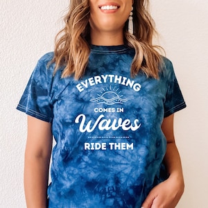 Everything Comes in Waves, Ride Them | Crystal Tie Dye Tee | Motivational Shirt | Good Vibes | Beach Surf Aesthetic | Positivity Quote Shirt