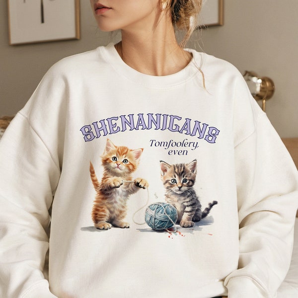 Shenanigans Tomfoolery Kitten Meme Crewneck Sweatshirt | Cadeau de mème animal tendance pour chat maman papa drôle animal de compagnie humour coquette esthétique