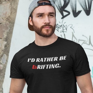 I’d Rather Be Drifting | Car Guy Shirt | Drift Racing | Gift for Driver 240sx AE86 370z 350z Supra Silvia Miata JDM | Drift Life Graphic Tee
