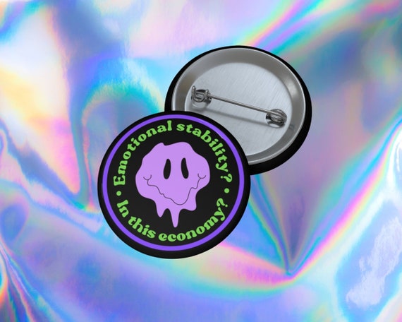 Emotional Stability in This Economy? Melting Smile Pin | Mental Health Button | Sarcastic Funny Meme Gift | Alt Style Indie Tumblr Fashion