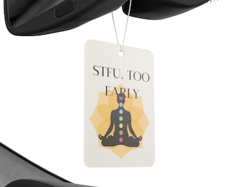 Chakra |Meditation| Yoga, Humorous STFU Too Early Funny Car Air Freshener, Lover Gift, Zen Decor, Funny Car Accessory, Spiritual Humor