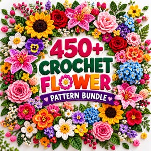 May include: A collection of colorful crocheted flowers arranged in a square frame surrounding the text 450+ CROCHET FLOWER PATTERN BUNDLE. The flowers include sunflowers, roses, lilies, and small blossoms in shades of red, pink, yellow, and blue.