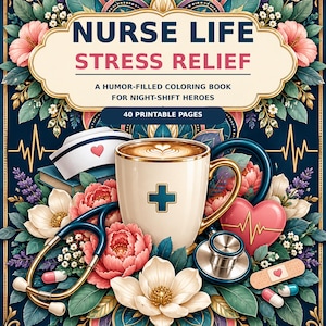 May include: A colouring book cover titled NURSE LIFE STRESS RELIEF A HUMOUR-FILLED COLOURING BOOK FOR NIGHT-SHIFT HEROES 40 PRINTABLE PAGES. The design features a coffee mug with a cross, a stethoscope, a nurse cap, a heart, and flowers.