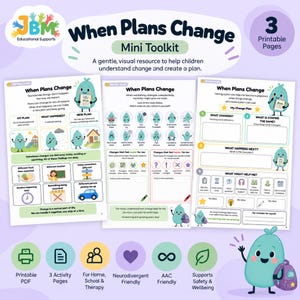 May include: A three-page printable mini toolkit titled When Plans Change, featuring educational worksheets with illustrations of a teal character. The pages include text prompts, checklists, and visual icons to help children navigate unexpected changes.