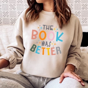 The Book Was Better Sweatshirt, Book Sweatshirt, Book Lover Crewneck, Bookish Sweatshirt, Unisex Fit