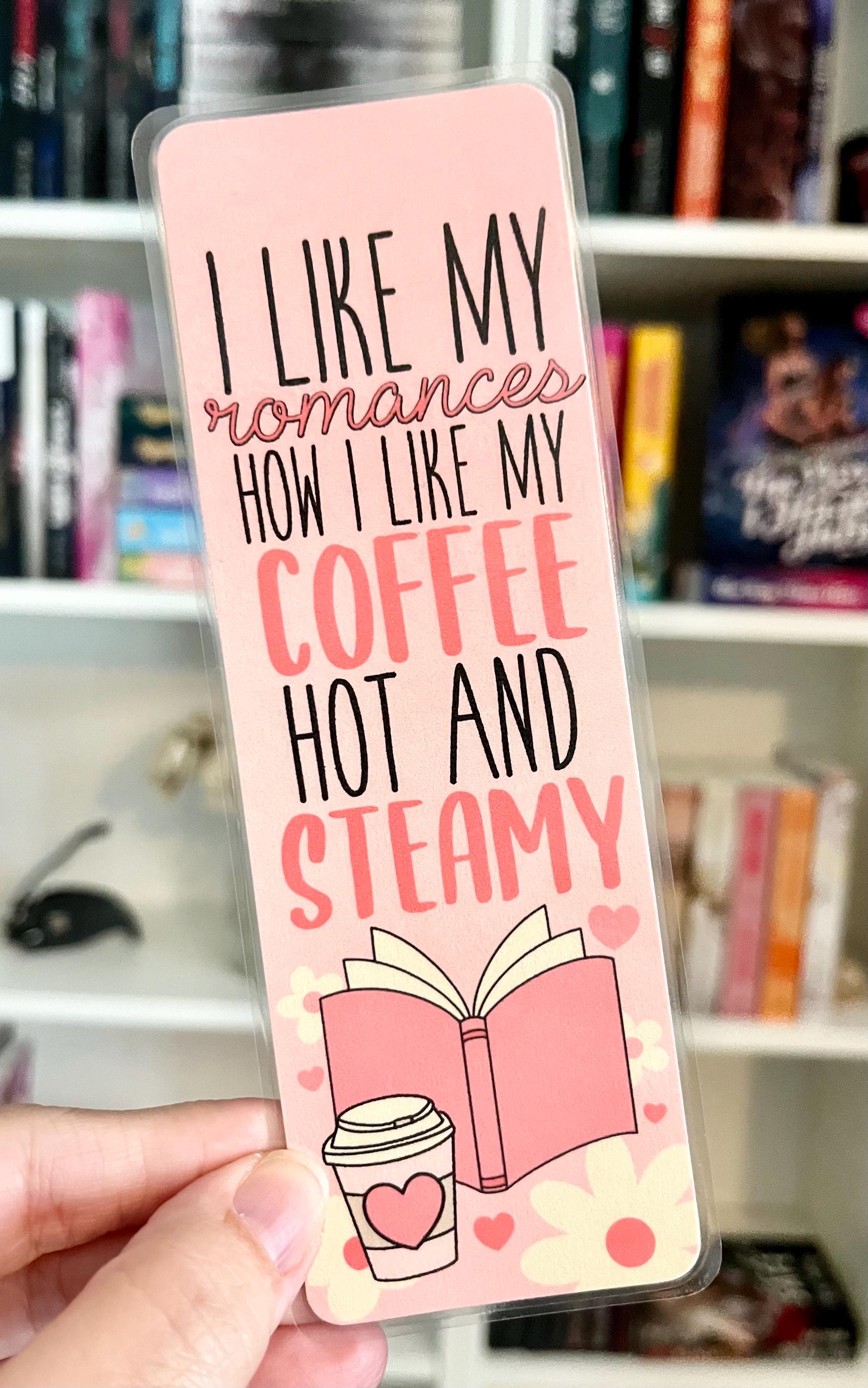 I Like My Romances How I Like My Coffee Hot And Steamy Bookmark, Gift For Book Lover