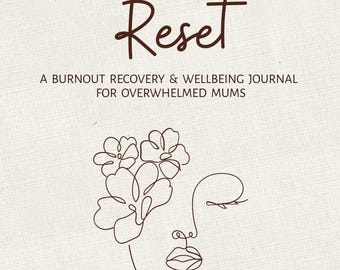 The Mum Reset: A Burnout Recovery and Wellbeing Journey For Overwhelmed Mums *** + 2 Free Tools*** 5 Minute Reset and Boundary Setting Guide