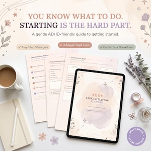 May include: A digital ADHD task initiation planner displayed on a tablet screen, accompanied by printed guide pages. The text reads: YOU KNOW WHAT TO DO. STARTING IS THE HARD PART. A gentle ADHD-friendly guide to getting started. Tiny-Step Strategies, 2-Minute Start Tools, and Gentle Task Breakdown are featured.