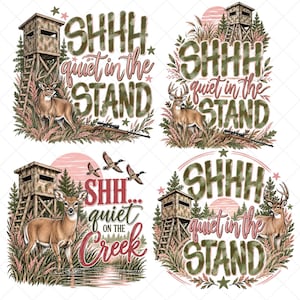 May include: A collection of four digital illustrations featuring deer, hunting stands, and rifles. Three designs include the text SHHH quiet in the STAND, while one features SHH... quiet ON THE Creek with flying ducks and a deer standing in water.