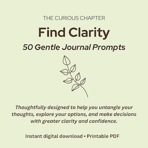 May include: A light green digital document titled THE CURIOUS CHAPTER Find Clarity 50 Gentle Journal Prompts. It features a brown line drawing of a leafy branch and text describing the content as a tool to untangle thoughts and make decisions.