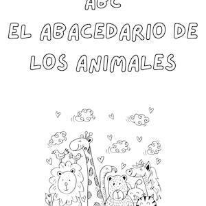 May include: A black and white colouring page featuring the text ABC EL ABACEDARIO DE LOS ANIMALES at the top. Below the text is a line art illustration of a lion, giraffe, bear, rabbit, horse, and cat surrounded by small clouds and hearts.