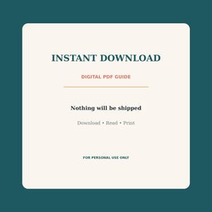 May include: A square digital PDF guide with a cream background and dark teal border. Text reads: INSTANT DOWNLOAD, DIGITAL PDF GUIDE, Nothing will be shipped, Download &bull; Read &bull; Print, and FOR PERSONAL USE ONLY. The layout is clean and centered.