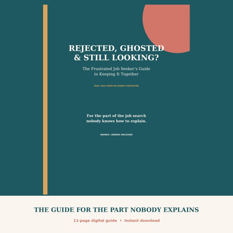 May include: A teal digital guide cover titled REJECTED, GHOSTED & STILL LOOKING? The Frustrated Job Seeker's Guide to Keeping It Together. It features a vertical gold line, a coral circle, and the text: REAL TALK FROM AN AGENCY RECRUITER.