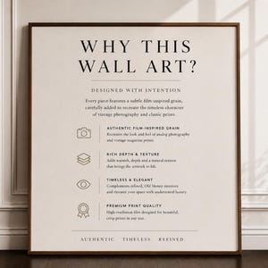 May include: A rectangular framed print with a cream background and black text titled WHY THIS WALL ART? It lists features including AUTHENTIC FILM-INSPIRED GRAIN, RICH DEPTH & TEXTURE, TIMELESS & ELEGANT, and PREMIUM PRINT QUALITY with icons.