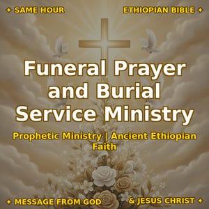 May include: A digital graphic featuring a central cross, white doves, and a floral arrangement in beige tones. Text reads: SAME HOUR ETHIOPIAN BIBLE, Funeral Prayer and Burial Service Ministry, Prophetic Ministry | Ancient Ethiopian Faith, MESSAGE FROM GOD & JESUS CHRIST.