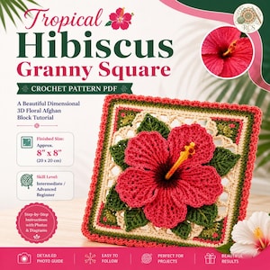 May include: A crochet pattern PDF titled Tropical Hibiscus Granny Square featuring a 3D floral design. The square measures 8 inches by 8 inches and displays a large red hibiscus flower with a yellow stamen, green leaves, and cream borders.