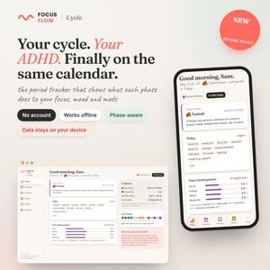 Puede incluir: Una interfaz digital para la aplicación Focus Flow Cycle mostrada en un teléfono inteligente y una pantalla de escritorio. El texto dice: Your cycle. Your ADHD. Finally on the same calendar. La aplicación rastrea fases del ciclo, enfoque, estado de ánimo y medicamentos.