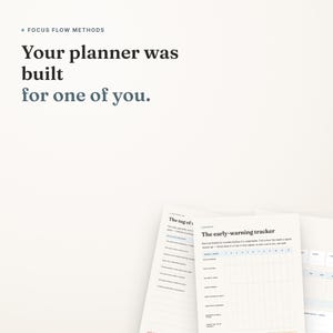 May include: A white planner page featuring the text Focus Flow Methods and Your planner was built for one of you. The page includes a section titled The early-warning tracker with a grid for tracking goals and weeks, alongside a page titled The tug of war.