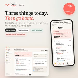 Könnte beinhalten: Eine digitale Benutzeroberfläche für den Focus Flow Arbeitsplaner, dargestellt auf einem Desktop-Bildschirm und einem Smartphone. Der Text lautet Three things today. Then go home. The ADHD work planner: projects, meetings, focus, and a report that writes itself.
