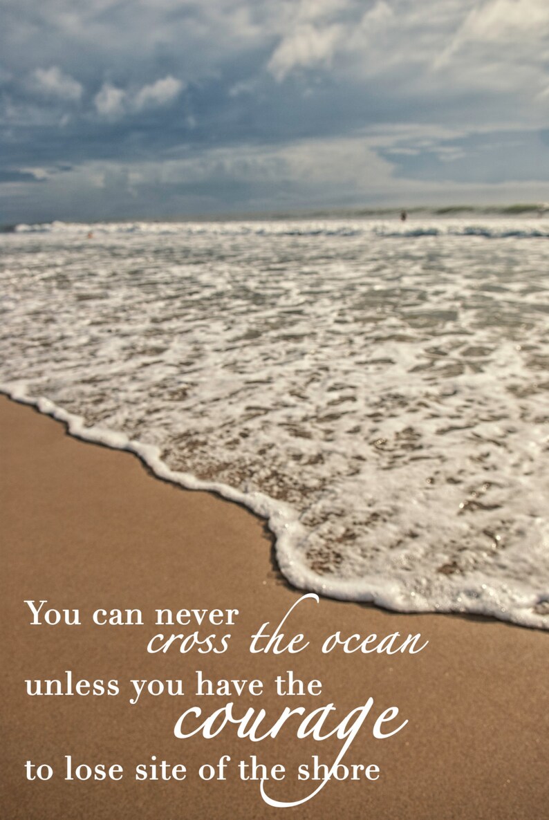 You can never cross the ocean unless you have the courage to Etsy
