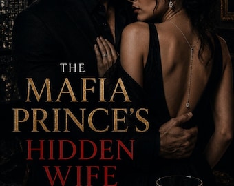 May include: A book cover titled THE MAFIA PRINCE'S HIDDEN WIFE featuring a couple in formal attire, a red rose, a glass of amber liquid, and a handgun. The text reads: He vowed to never love. Then she became his greatest weakness.