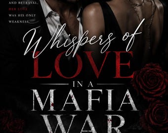 May include: A book cover featuring a man and woman in dark attire, with the text Whispers of LOVE IN A MAFIA WAR and IN A WORLD OF BLOOD AND BETRAYAL, HER LOVE WAS HIS ONLY WEAKNESS. The scene includes red roses, a handgun, bullets, and a city skyline.