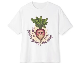 Angry Radish Graphic Tee: That's It You're the Soup Funny Food Shirt