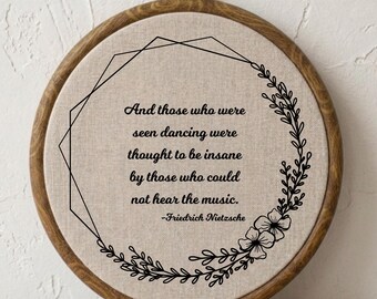Those Who Were Seen Dancing Friedrich Nietzsche Embroidery Hoop,  Philosopher Wall Art Decor,  Inspiring Quote Sign, Dancer Keepsake Gift