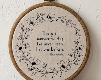 This Is A Wonderful Day Maya Angelou Embroidery Hoop,  Poetry Quote Wall Art Gift,  Inspiring Morning Sign,  Modern Farmhouse Studio Decor
