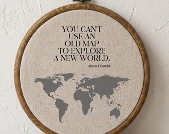 You Cant Use An Old Map To Explore A New World Faux Embroidery Hoop, Inspiring Career Change Gift,  Albert Einstein Quote,  Graduation Sign