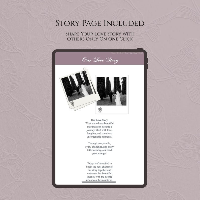 May include: A digital tablet screen displaying a webpage titled Our Love Story, featuring two black and white polaroid-style photos of a couple, text describing a journey of love, and the header text Story Page Included Share Your Love Story With Others Only On One Click.