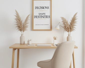May include: A rectangular wooden frame containing a white print with the black text DECISIONS SHAPE DESTINITIES and the smaller text CHOOSE WISELY ACT BOLDLY LIVE PURPOSEFULLY, displayed on a wall above a wooden desk with a chair and decor.