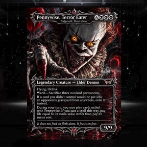 May include: A collectible trading card titled Pennywise, Terror Eater, featuring a detailed illustration of a clown with glowing yellow eyes, sharp teeth, and red hair. The card text includes abilities like flying, lifelink, and ward, with a 9/9 power and toughness rating at the bottom right corner.