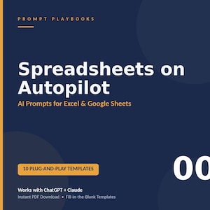 May include: A dark blue digital document cover titled Prompt Playbooks Spreadsheets on Autopilot AI Prompts for Excel & Google Sheets. It features a yellow rectangular button labeled 10 Plug-and-Play Templates and text stating Works with ChatGPT + Claude.