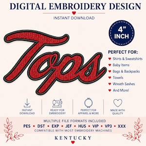 May include: A digital embroidery design featuring the word Tops in red script with a black outline. The design is 4 inches in size and includes multiple file formats such as PES, DST, EXP, JEF, HUS, VIP, VP3, and XXX for use with embroidery machines.