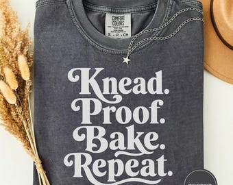 Knead Proof Bake Repeat Sourdough Tee, Minimalist Baking Tee, Cute Bread Baker Gift, Cozy Kitchen Shirt, Funny Kitchen Tee, For Her
