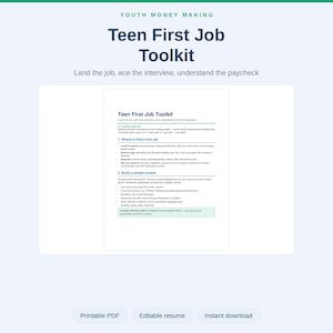 May include: A digital document titled Teen First Job Toolkit with the subtitle Land the job, ace the interview, and understand the paycheck. The page outlines sections for finding a first job and building a simple resume with bulleted lists.
