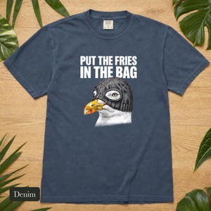 Seagull Shirt, Put The Fries In The Bag, Comfort Colors® Bird Meme Tee, Funny Bird Nerd Gift, Unhinged Wildlife Tshirt