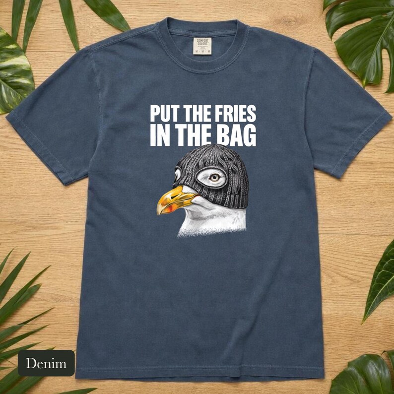 Seagull Shirt, Put The Fries In The Bag, Comfort Colors® Bird Meme Tee, Funny Bird Nerd Gift, Unhinged Wildlife Tshirt