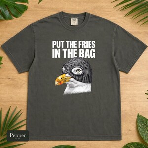 Seagull Shirt, Put The Fries In The Bag, Comfort Colors® Bird Meme Tee, Funny Bird Nerd Gift, Unhinged Wildlife Tshirt