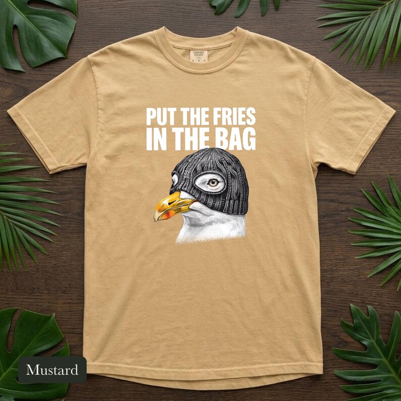 Seagull Shirt, Put The Fries In The Bag, Comfort Colors® Bird Meme Tee, Funny Bird Nerd Gift, Unhinged Wildlife Tshirt