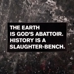 Bumper Sticker, God&#39;s Abattoir, History, Black Pill