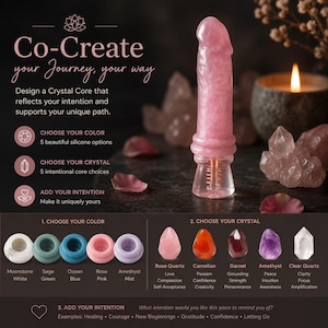 Peut inclure: Un objet de bien-être phallique avec un corps en silicone rose translucide et une base transparente contenant une bobine métallique. L'image inclut le texte : Co-Create your Journey, your way. Design a Crystal Core that reflects your intention. Options : Moonstone White, Sage Green, Ocean Blue, Rose Pink, Amethyst Mist, Rose Quartz, Carnelian, Garnet, Amethyst, et Clear Quartz.